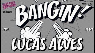 Lucas Alves - Bangin!