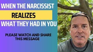 WHEN THE NARCISSIST REALIZES WHAT THEY HAD IN YOU