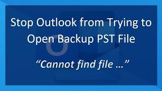 How to Stop Outlook from Trying to Open a Backup PST File