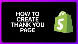 How To Create Thank You Page In Shopify Tutorial