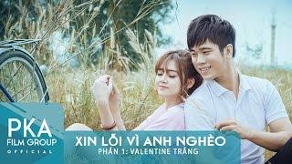 Xin Lỗi Vì Anh Nghèo Series 1 | Phần 1: Valentine Trắng| Phim Ngắn Hay 2017