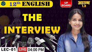 English Up Board 12th | THE INTERVIEW | LEC - 01 | आरम्भ 1.0  बैच |