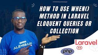 How to use When() method in Laravel Eloquent Queries or Collection in Laravel 11.