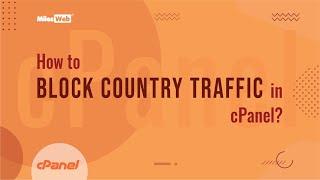 How to Block Country Traffic in cPanel? | MilesWeb