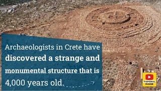 Archaeologists in Crete have discovered a strange and monumental structure that is 4,000 years old.