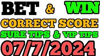 CORRECT SCORE PREDICTIONS TODAY 07/7/2024/FOOTBALL BETTING TIPS/SOCCER BETTING TIPS/FOOTBALL TIPS