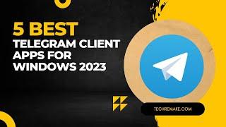5 Best Telegram Client Apps for Windows 2023 | Telegram For Pc |