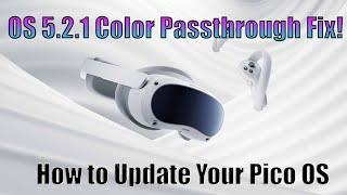 How to Update Pico 4 OS  + Update 5.2.1 Fix the Color Passthrough issue!