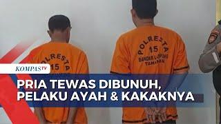 Seriang Aniaya Keluarga, Pria di Lampung Tewas Dibunuh Ayah dan Kakaknya Karena Kesal