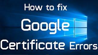 How to fix Google Certificate Error in Windows 10 (Two Methods)