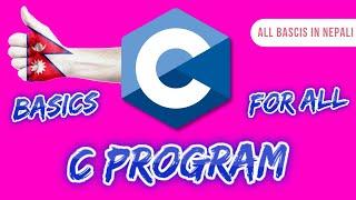 C PROGRAM BASICS FOR NEB COMPUTER SCIENCE - C PROGRAM BASICS IN NEPALI | C PROGRAM CLASS 11 AND 12