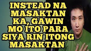 Instead na masaktan ka, gawin mo ito para siya rin itong masaktan .1157