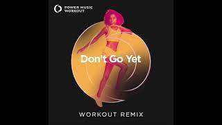 Don't Go Yet (Workout Remix) by Power Music Workout