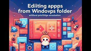 Edit and mod apps inside WindowsApps folder without privilege escalation