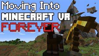 I Am Moving Into Minecraft VR PERMANENTLY!