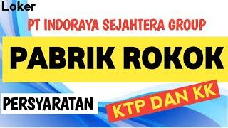 LOWONGAN KERJA HARI INI II PABRIK ROKOK . PERSYARATAN HANYA KK DAN KTP