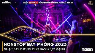 NONSTOP 2023 BAY PHÒNG BASS CỰC MẠNH, Nhạc Trend TikTok Remix 2023, NONSTOP VINAHOUSE 2023