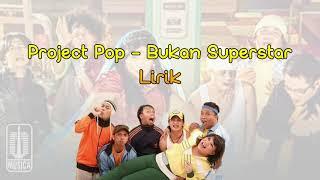 Project Pop - Bukan Superstar (Lirik/Lyrics)