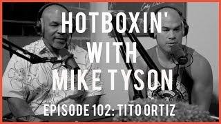 TITO ORTIZ | HOTBOXIN' WITH MIKE TYSON | EP 102