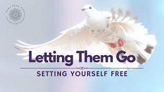 Letting Go of Someone, Setting Yourself Free, Guided Meditation