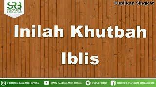 Inilah Khutbah Iblis - Ustadz Dr Syafiq Riza Basalamah MA