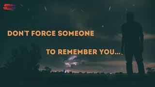 Don't Force Someone To Remember You | WhatsApp Sad  Status | Unknown's World