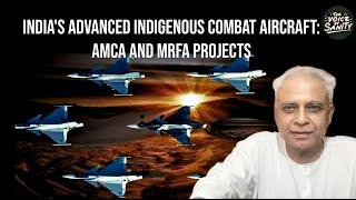 EP #124. India's Advanced Indigenous Combat Aircraft: AMCA and MRFA Projects. Randeep Wadehra