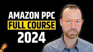 2024 Amazon PPC Full Course | My Step by Step Strategy for Optimization of Amazon Ads