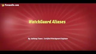 WatchGuard Wednesday: How to Configure Aliases on a WatchGuard Firebox