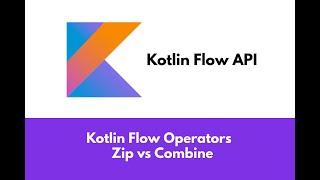 Kotlin Flow operators - Zip vs Combine