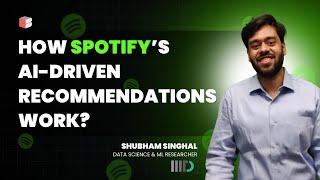 How Spotify’s AI-Driven Recommendations Work? Ft. Shubham Singhal