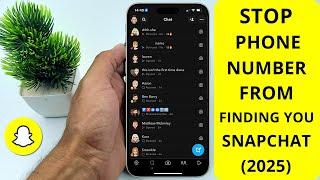 How to Stop Phone Number From Finding You on Snapchat (2025)