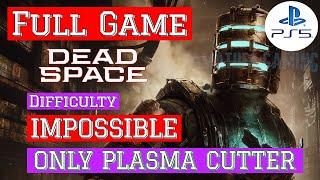 Dead Space (2023) [PS5] | FULL GAME / IMPOSSIBLE + ONLY PLASMA CUTTER | Gameplay Walkthrough