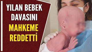 YILAN BEBEK DAVASINI MAHKEME REDDETTİ