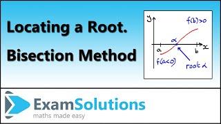 How to locate a root | Bisection Method | ExamSolutions