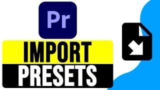 How to IMPORT PRESETS into PREMIERE PRO 2024 | Add Presets in Adobe Premiere Pro