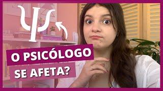 O PSICÓLOGO SE AFETA COM OS PROBLEMAS DE UM PACIENTE? | o psicólogo pode se emocionar?