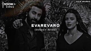 Animal - Evarevaro (Slowed + Reverb) || Ranbir, Rashmika || VLN Music