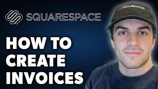 How to Create Invoices on Squarespace (Full 2024 Guide)