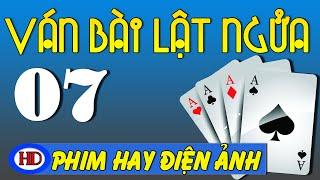 Ván Bài Lật Ngửa - Tập 7 | Cao Áp Và Nước Lũ | Phim Việt Nam Hay