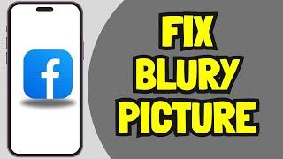 How to fix blurry pictures on Facebook_(Easy Guide)