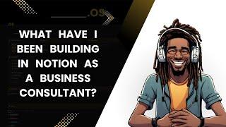 What I Have Been Building In Notion As A Business Consultant