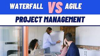 Agile vs Waterfall Project Management: Advantages and Disadvantages of Each Methodology