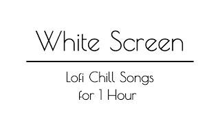 Lofi - Chill Songs with White Screen for 1 Hour | Lofi Piano | Relax | Study | Chill