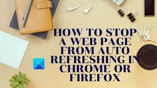 How to stop a web page from auto refreshing in Chrome or Firefox