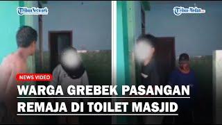 Detik detik Warga Gerebek Pasangan Remaja di Toilet Masjid : Gak Modal
