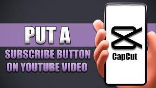 How To Put Subscribe Button On Youtube Video Using Capcut