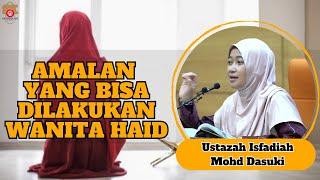 Ustazah Isfadiah Mohd Dasuki ᴴᴰl Amalan Yang Bisa Dilakukan Wanita Haid