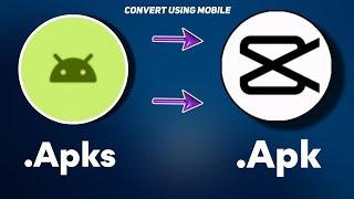 Convert Apks to Apk Using Mobile (Android)