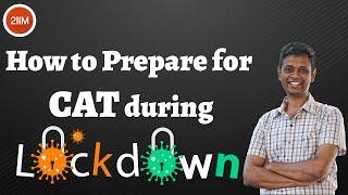 How to prepare for CAT with Lockdown | Work from Home Preparation Strategies | 2IIM CAT Preparation